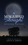 A Misguided Thought: Extended Edition by Jaelyn D. Jordan — DJ’s Legacy Publishing House