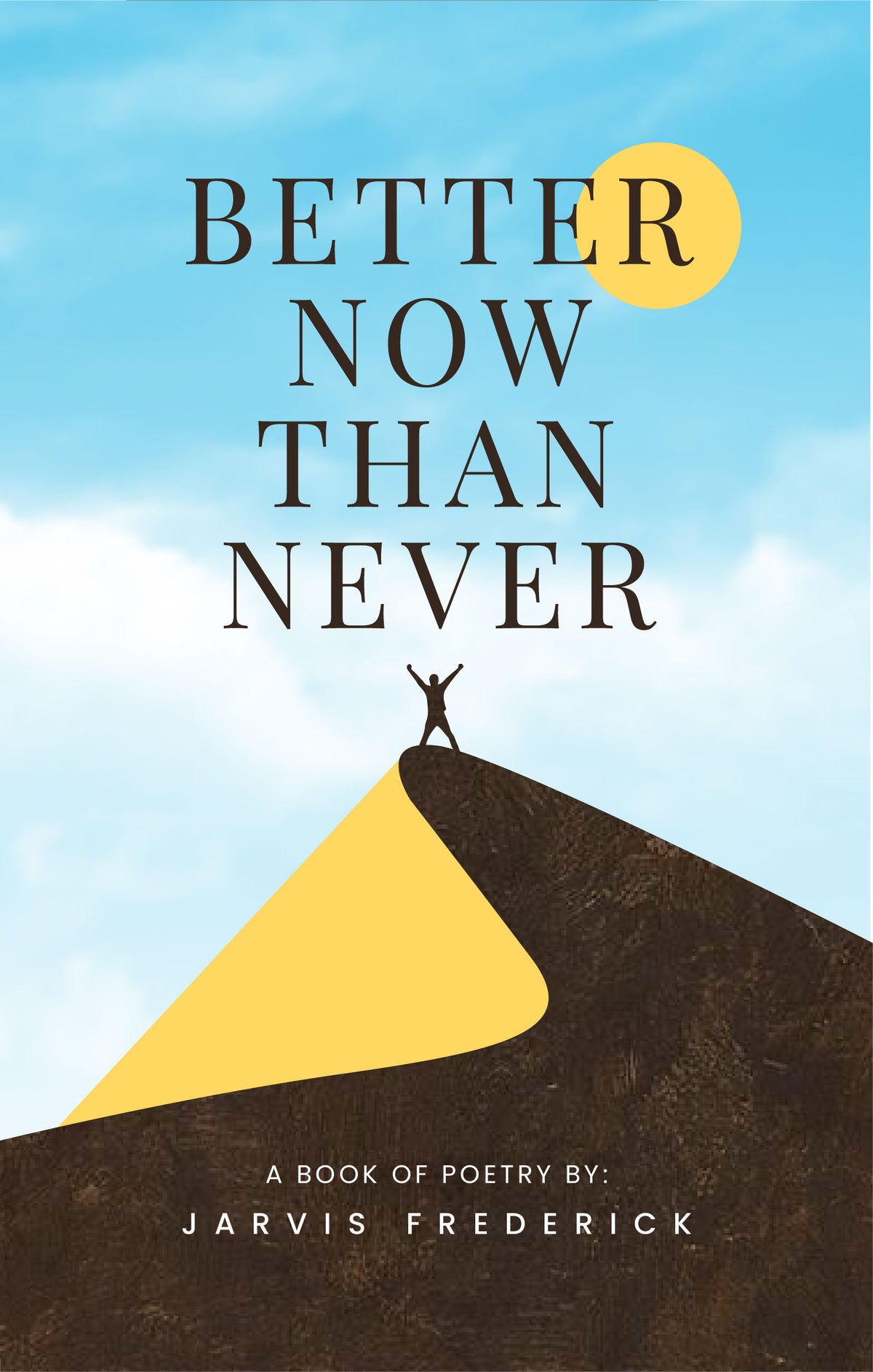 Better Now Than Never by Jarvis Lamar Frederick — DJ’s Legacy Publishing House
